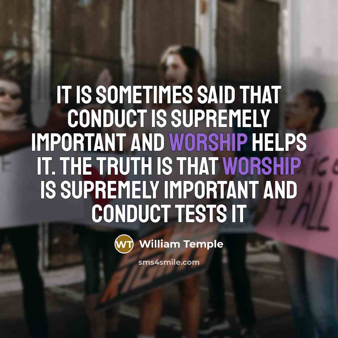 “It is sometimes said that conduct is supremely important and…” quote by William Temple