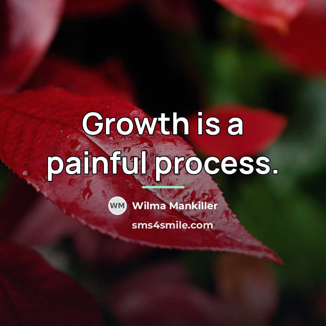“Growth is a painful process.…” quote by Wilma Mankiller