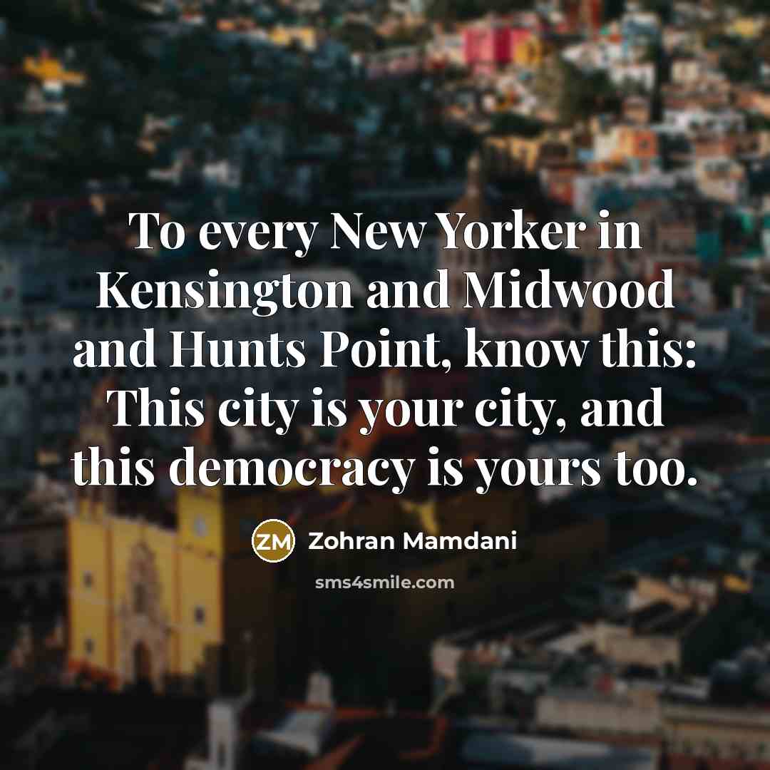 “To every New Yorker in Kensington and Midwood and Hunts…” quote by Zohran Mamdani