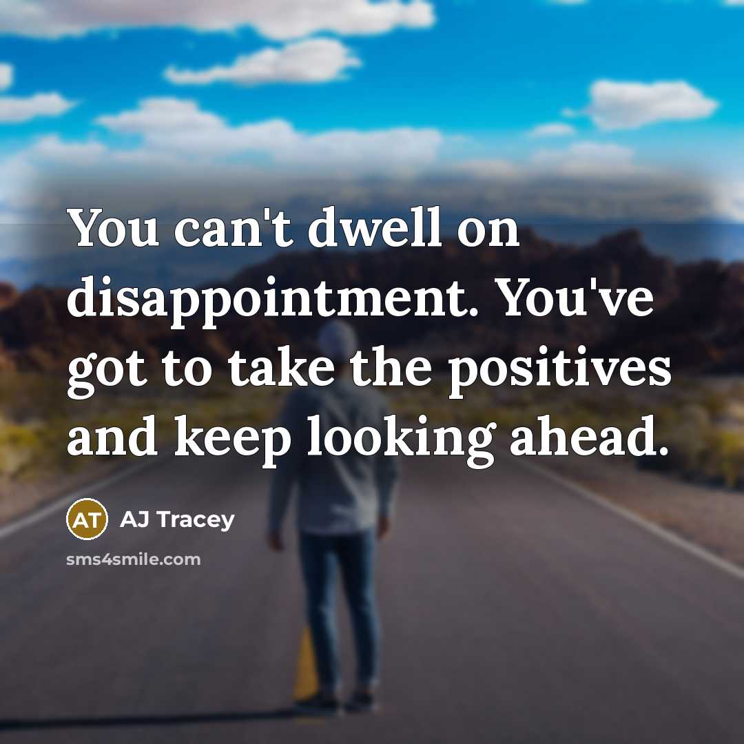 “You can't dwell on disappointment. You've got to take the…” quote by AJ Tracey