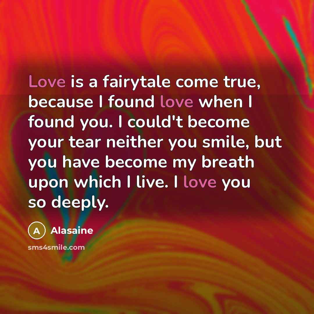 “Love is a fairytale come true, because I found love…” quote by Alasaine
