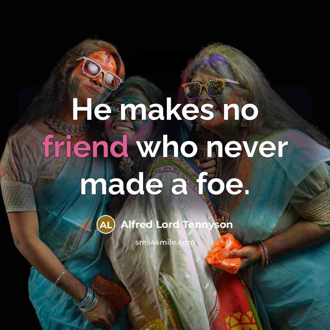 “He makes no friend who never made a foe.…” quote by Alfred Lord Tennyson