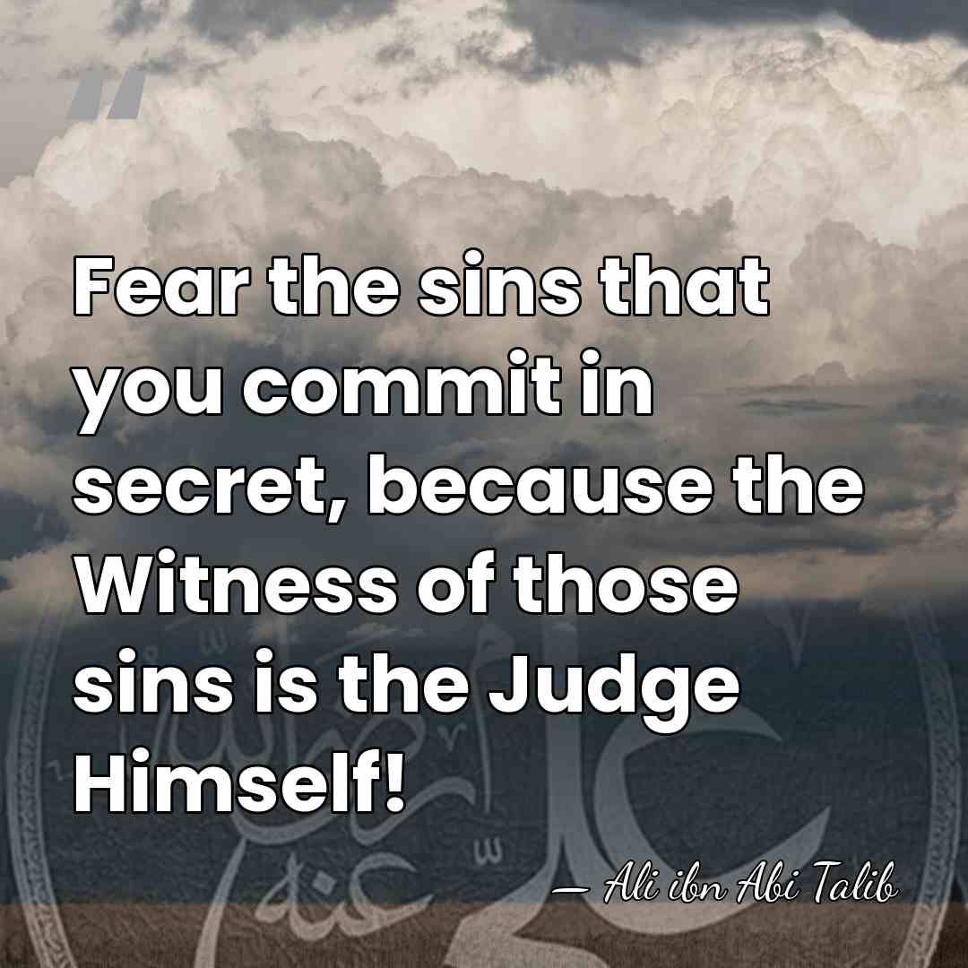 Fear the sins that you commit in secret, because the Witness of&hellip; - Ali ibn Abi Talib