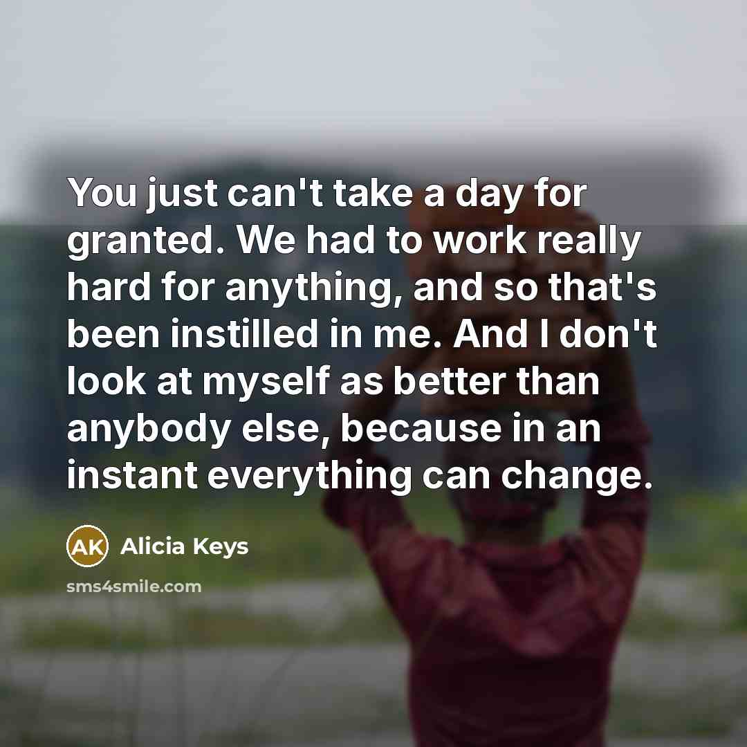 “You just can't take a day for granted. We had…” quote by Alicia Keys