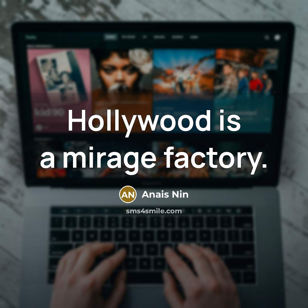 “Hollywood is a mirage factory.…” quote by Anais Nin