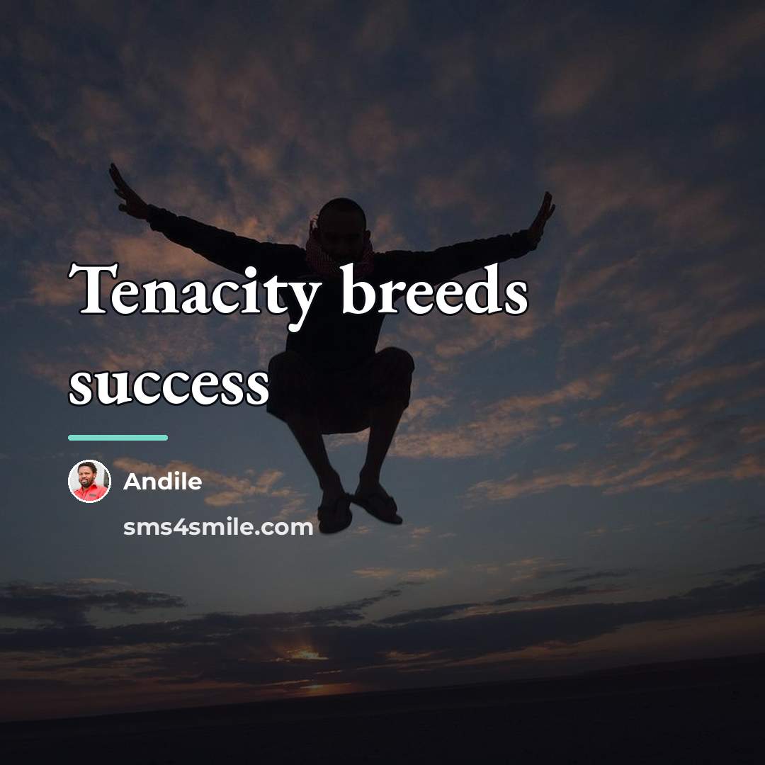 “Tenacity breeds success…” quote by Andile