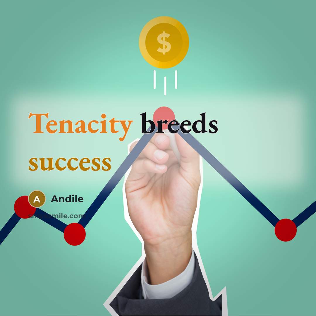 “Tenacity breeds success” quote by Andile