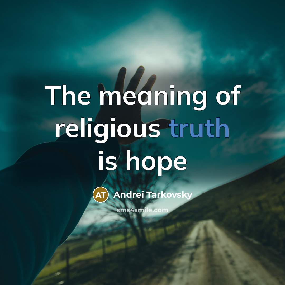 “The meaning of religious truth is hope…” quote by Andrei Tarkovsky