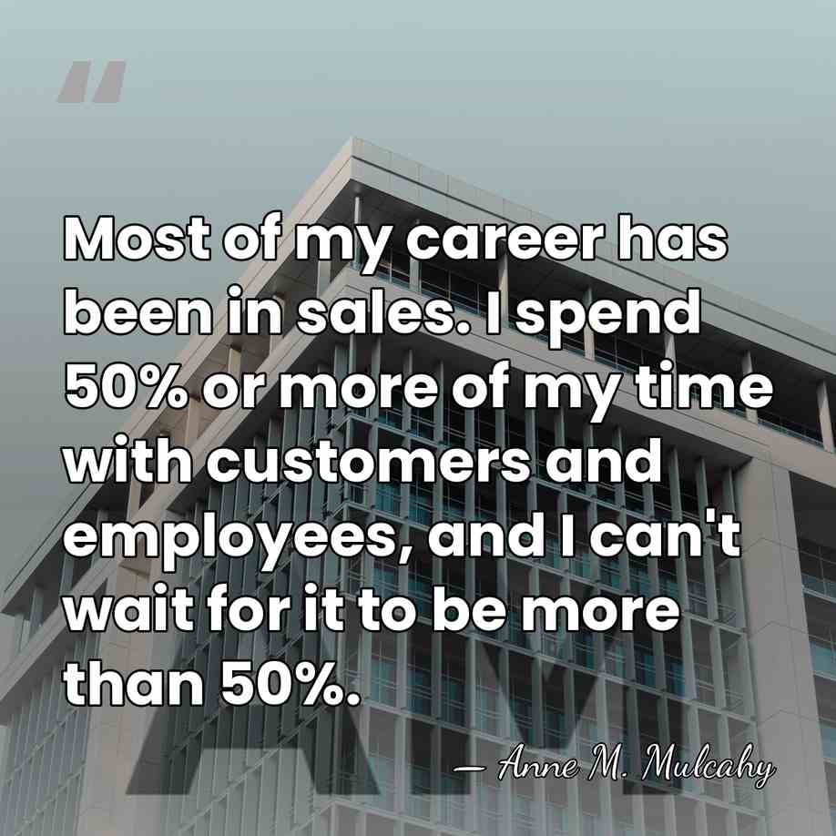 Most of my career has been in sales. I spend 50% or&hellip; - Anne M. Mulcahy