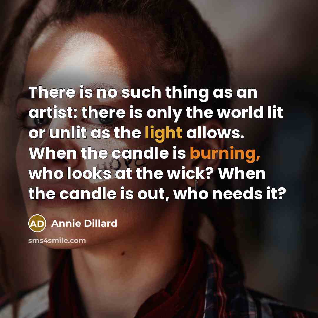 “There is no such thing as an artist: there is…” quote by Annie Dillard