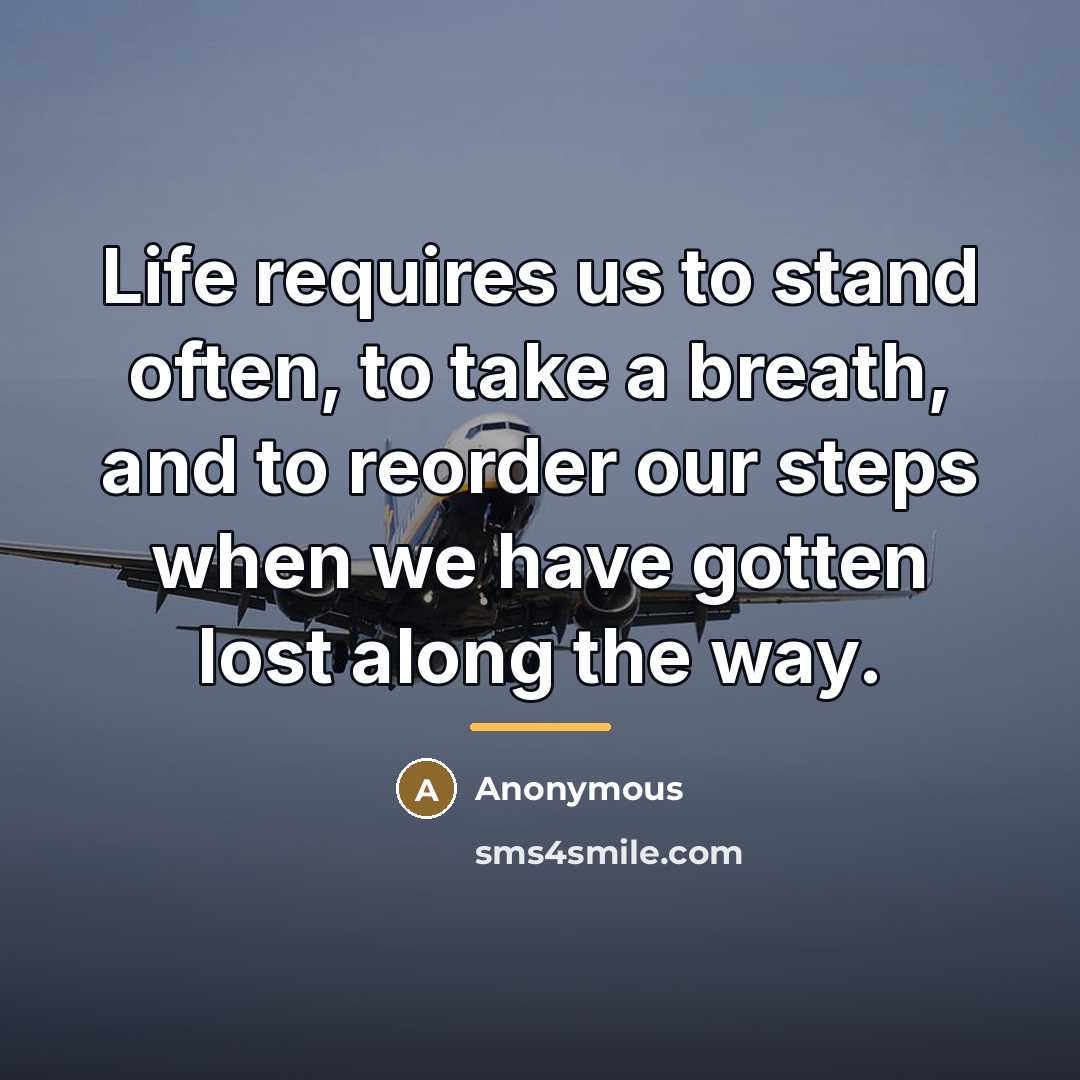 “Life requires us to stand often, to take a breath,…” quote by Anonymous