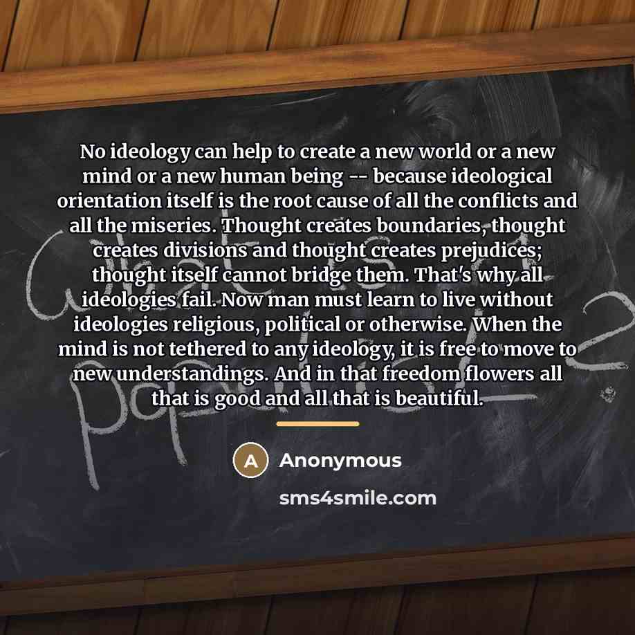 “No ideology can help to create a new world or…” quote by Anonymous
