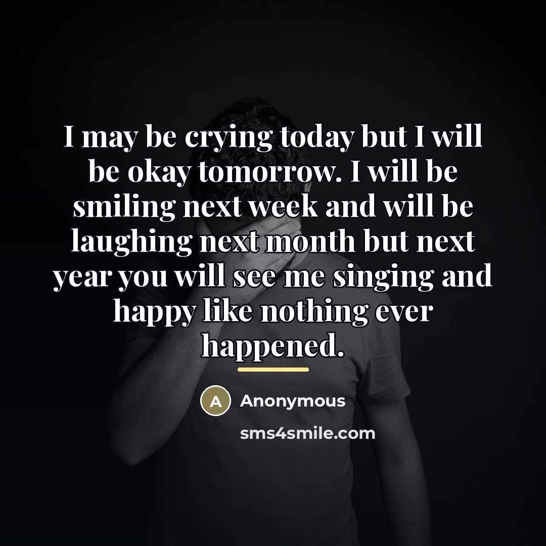 “I may be crying today but I will be okay…” quote by Anonymous