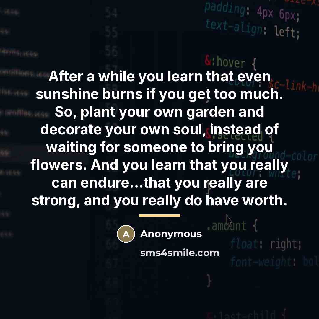 “After a while you learn that even sunshine burns if…” quote by Anonymous