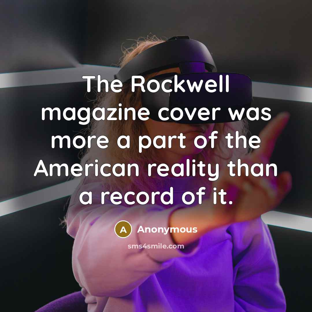 “The Rockwell magazine cover was more a part of the…” quote by Anonymous