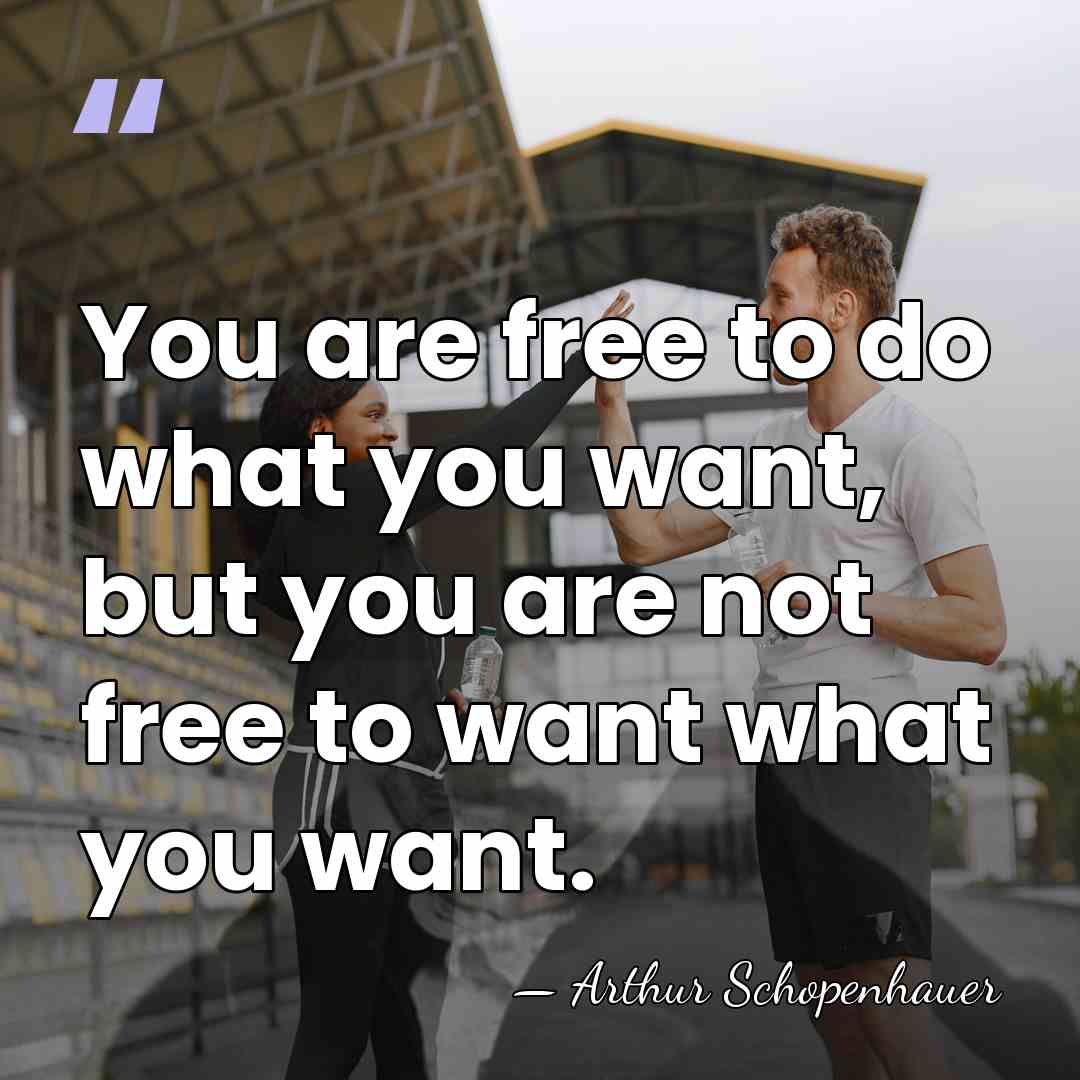 You are free to do what you want, but you are not&hellip; - Arthur Schopenhauer