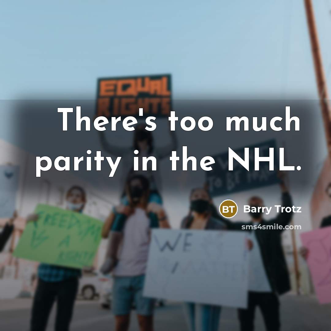 “There's too much parity in the NHL.…” quote by Barry Trotz