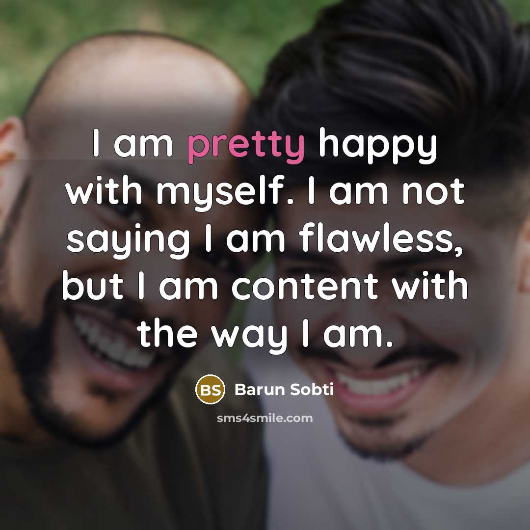 “I am pretty happy with myself. I am not saying…” quote by Barun Sobti