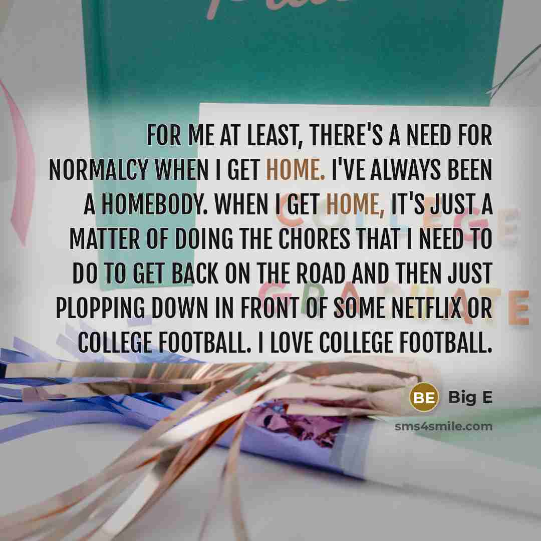 “For me at least, there's a need for normalcy when…” quote by Big E