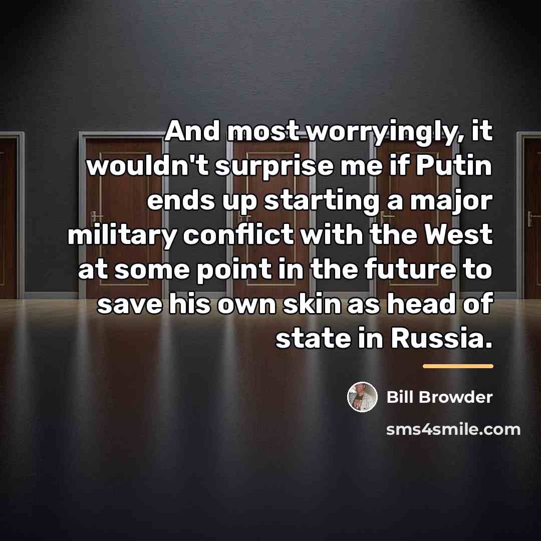 “And most worryingly, it wouldn't surprise me if Putin ends…” quote by Bill Browder