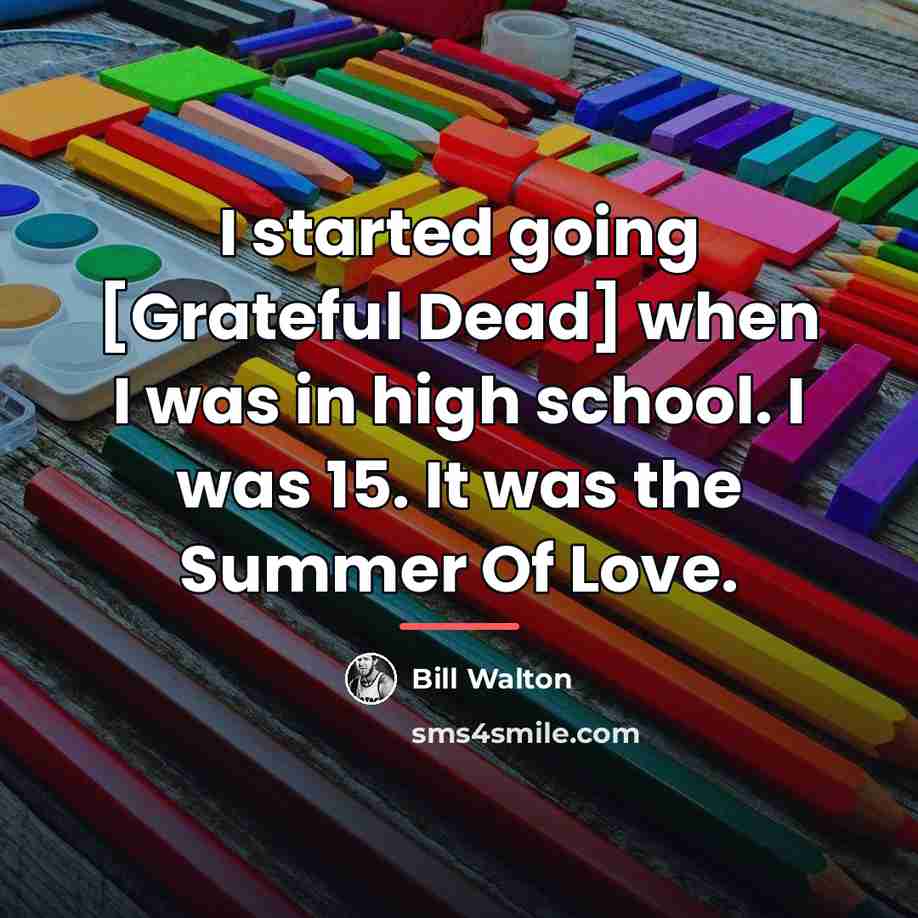 “I started going [Grateful Dead] when I was in high…” quote by Bill Walton