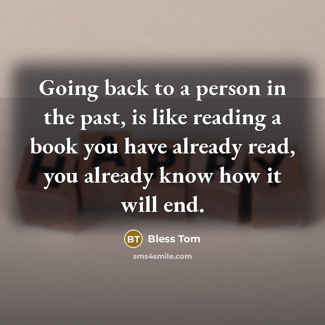 “Going back to a person in the past, is like…” quote by Bless Tom