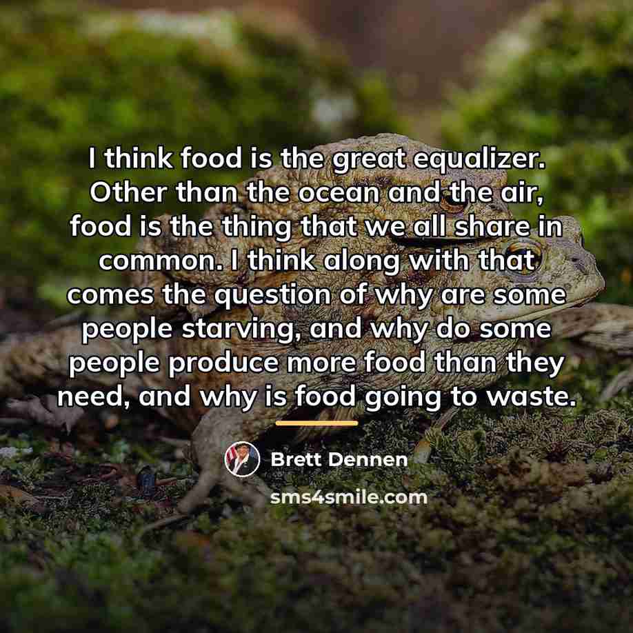 “I think food is the great equalizer. Other than the…” quote by Brett Dennen