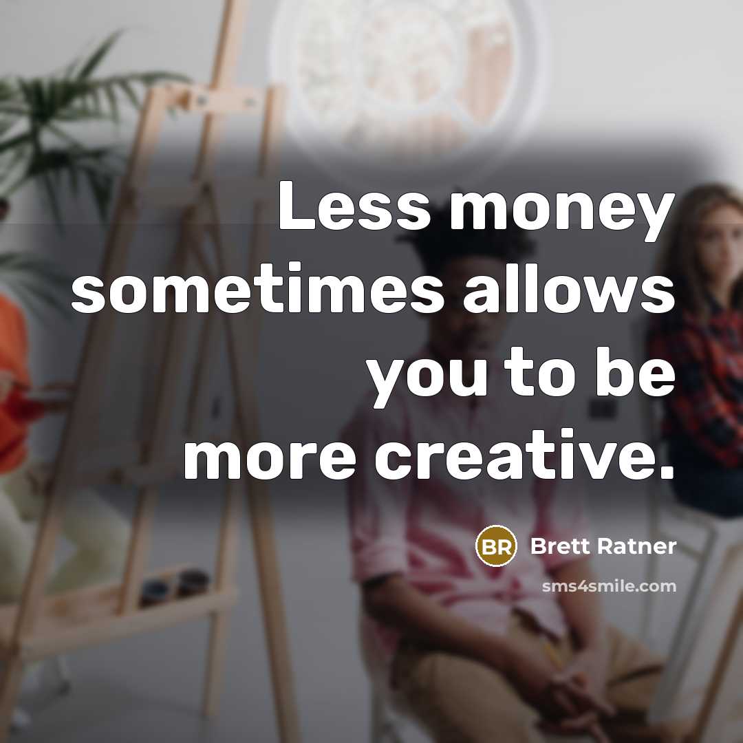 “Less money sometimes allows you to be more creative.…” quote by Brett Ratner