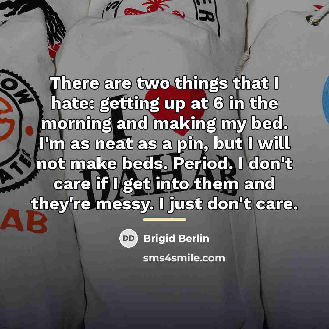 “There are two things that I hate: getting up at…” quote by Brigid Berlin