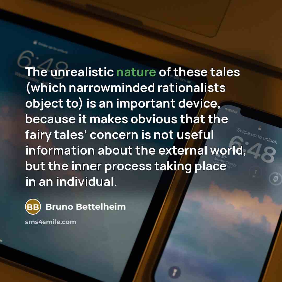 “The unrealistic nature of these tales (which narrowminded rationalists object…” quote by Bruno Bettelheim