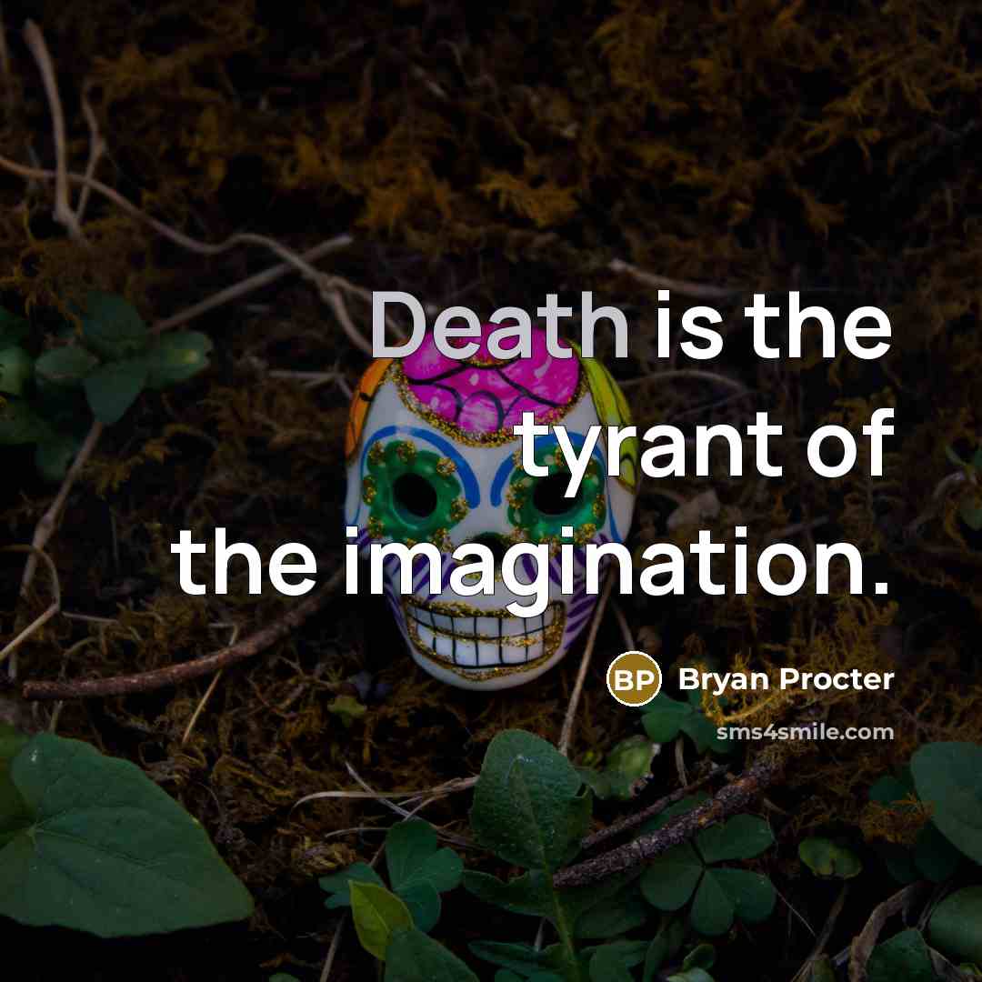 “Death is the tyrant of the imagination.…” quote by Bryan Procter