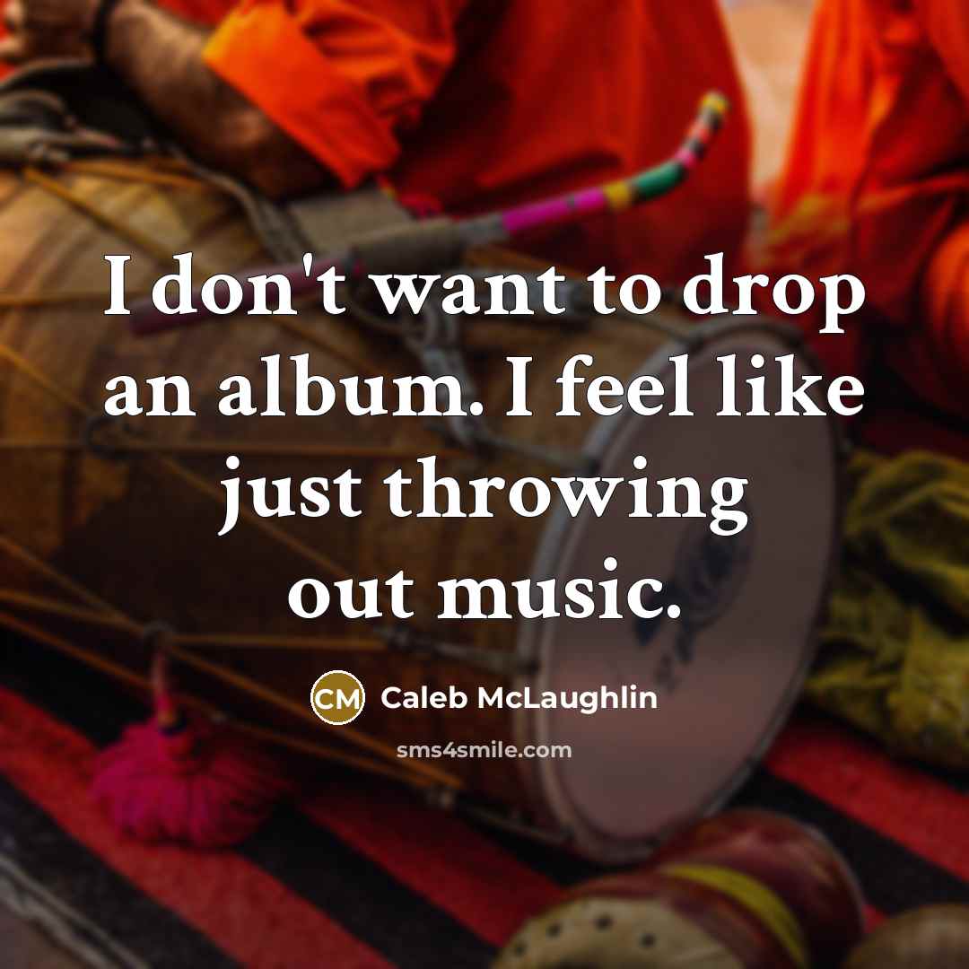 “I don't want to drop an album. I feel like…” quote by Caleb McLaughlin