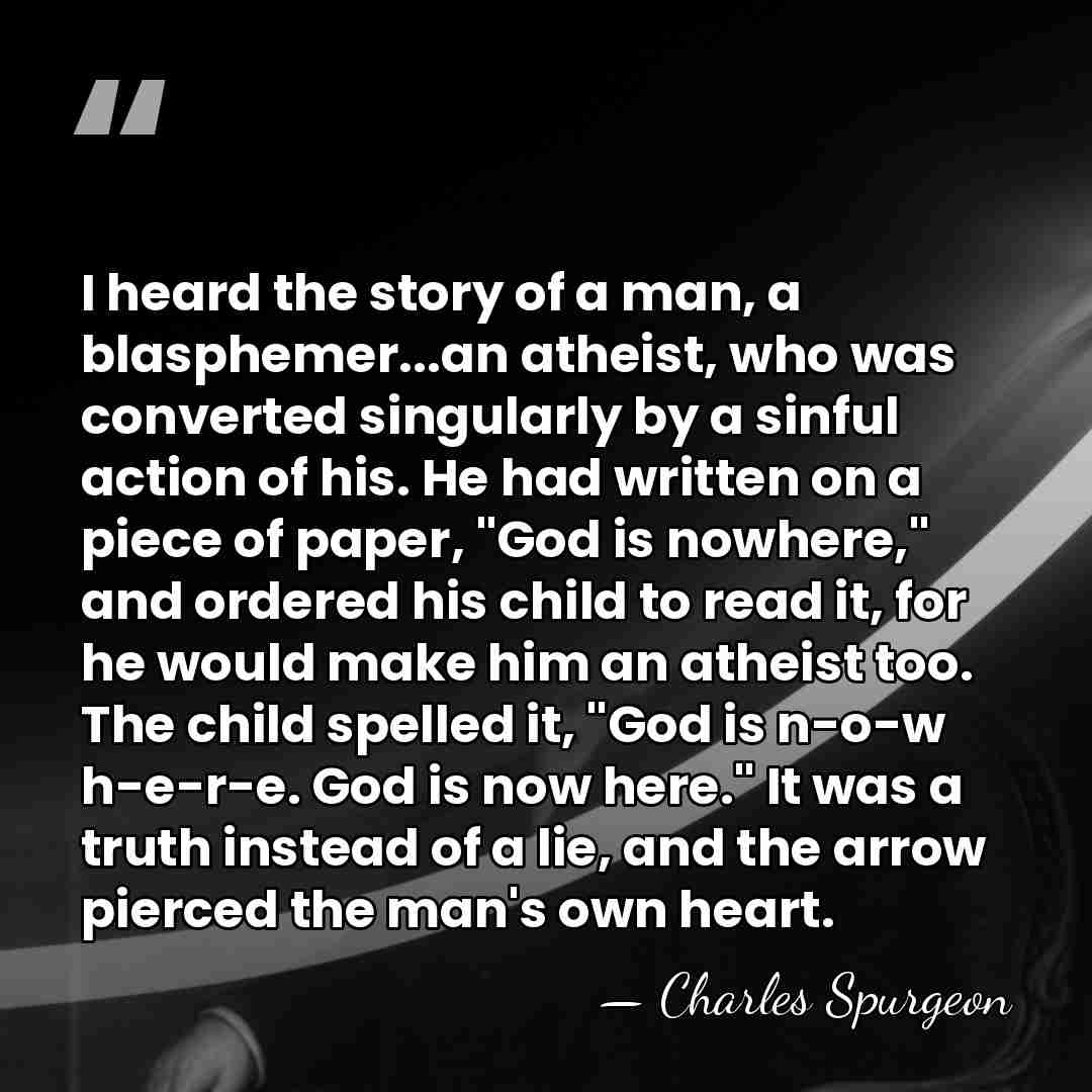 I heard the story of a man, a blasphemer...an atheist, who was&hellip; - Charles Spurgeon