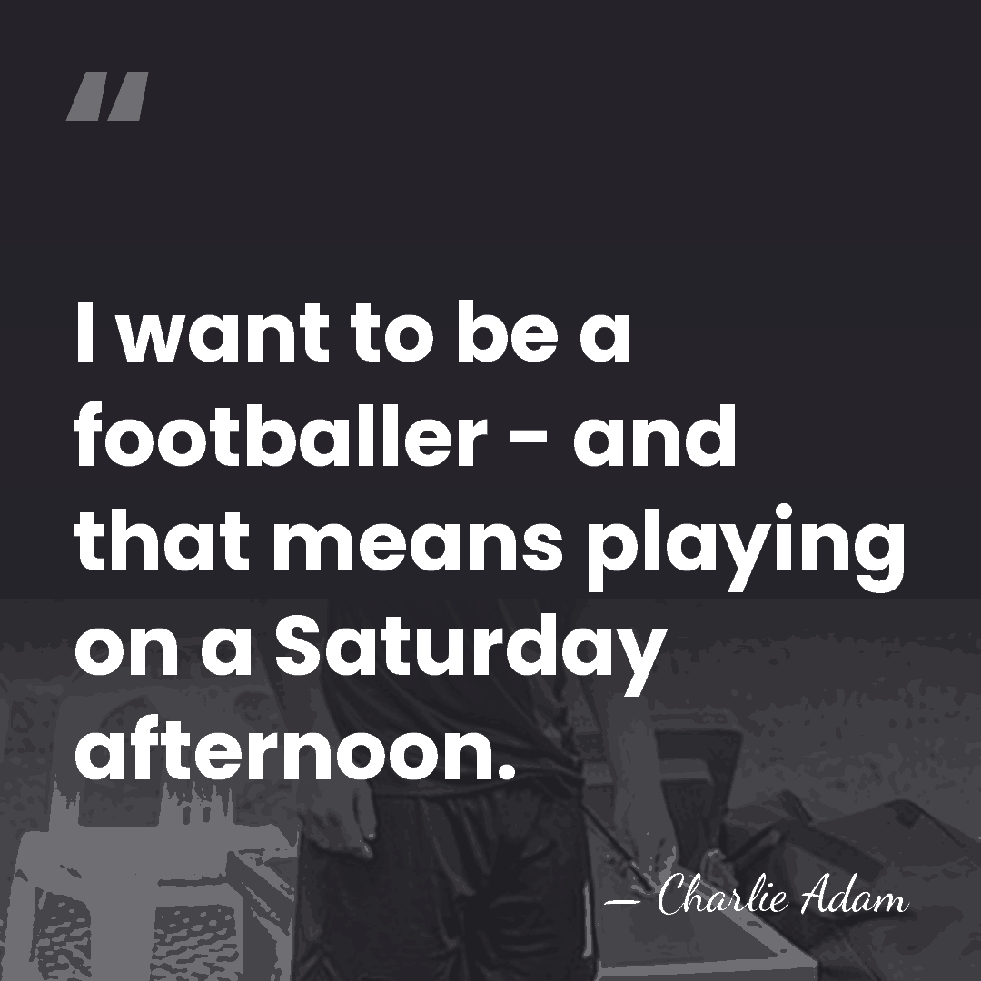 I want to be a footballer - and that means playing on&hellip; - Charlie Adam