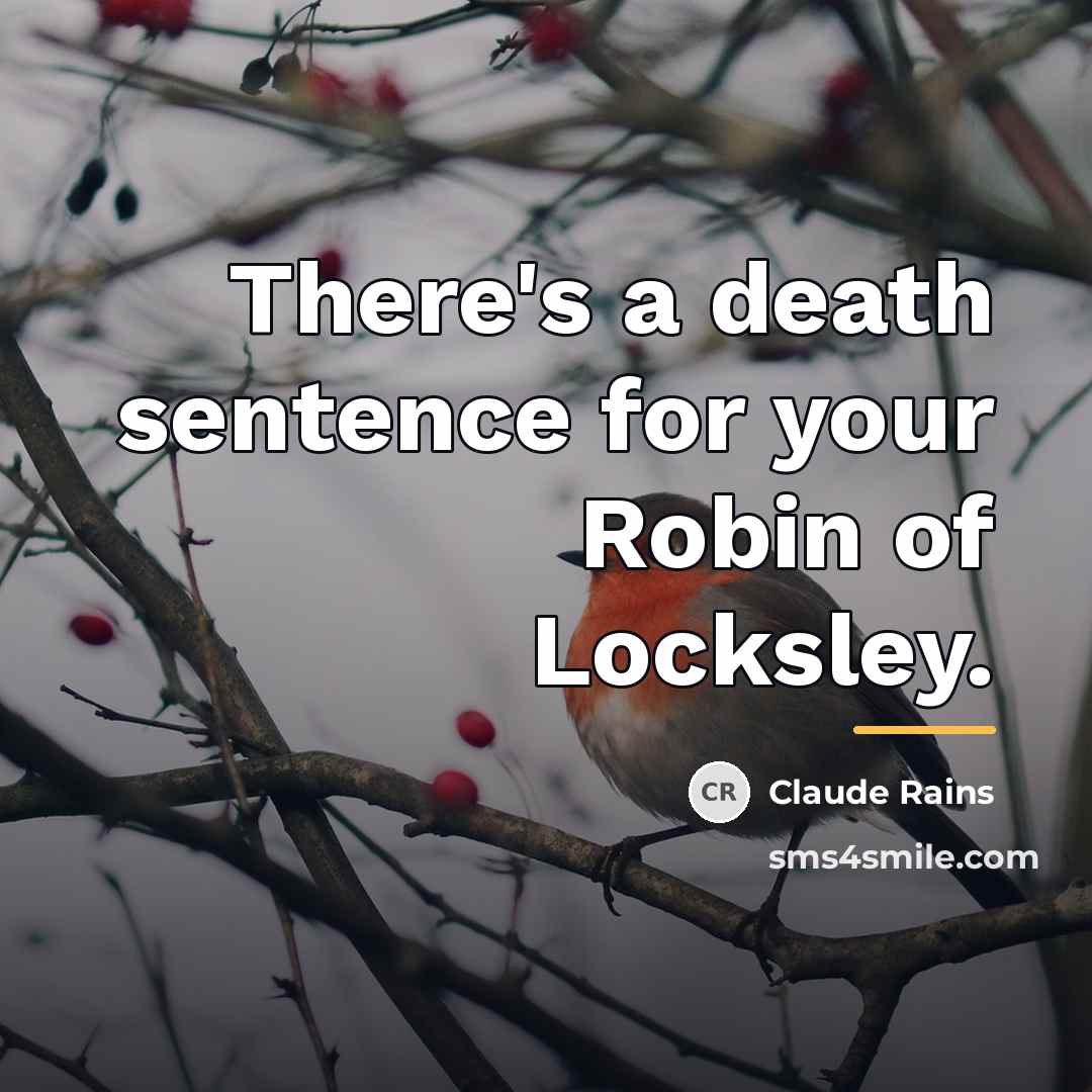 “There's a death sentence for your Robin of Locksley.…” quote by Claude Rains