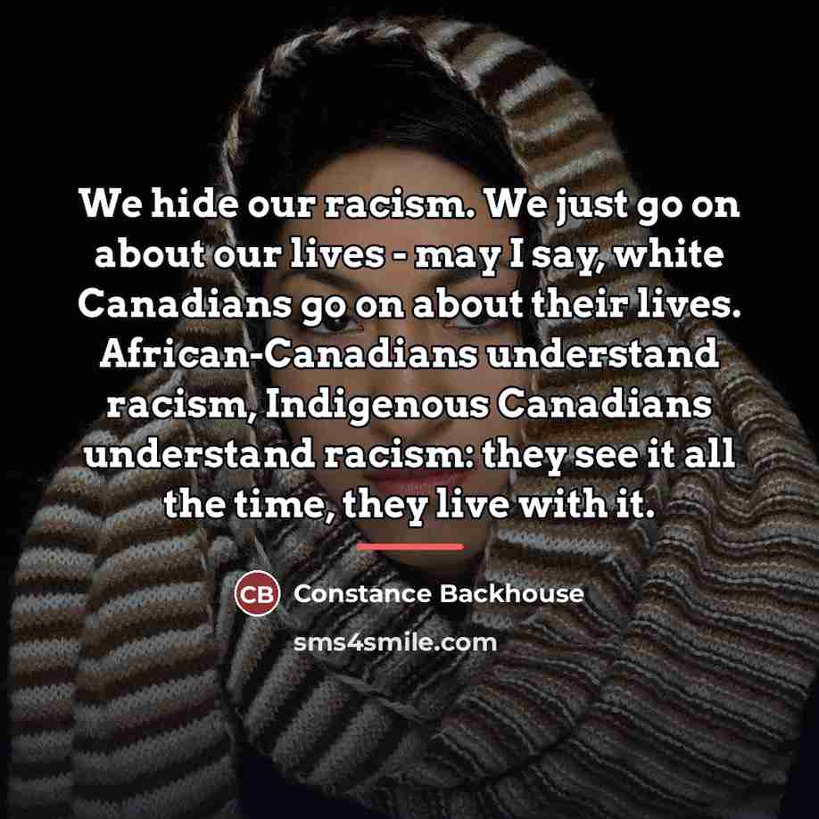 “We hide our racism. We just go on about our…” quote by Constance Backhouse