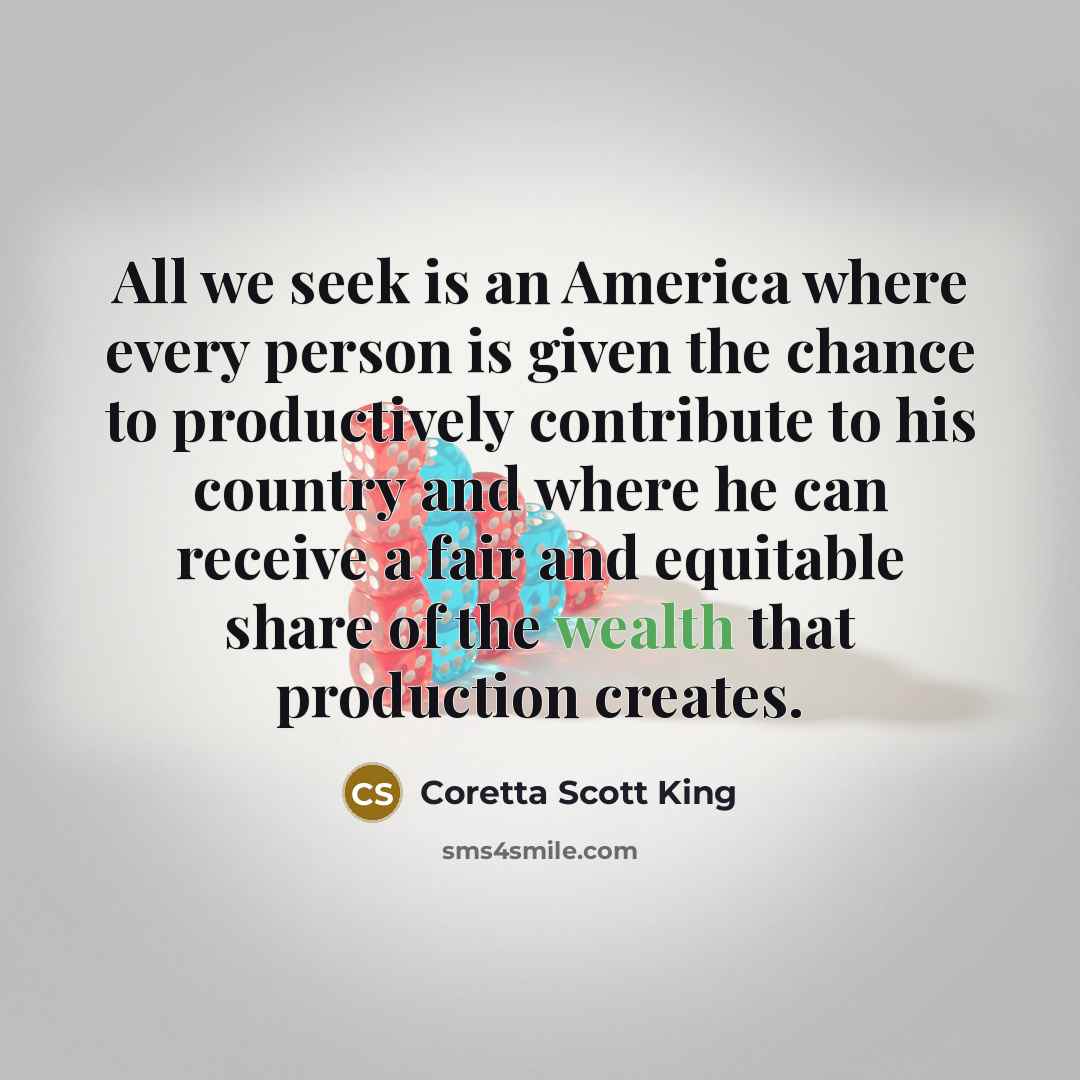 “All we seek is an America where every person is…” quote by Coretta Scott King