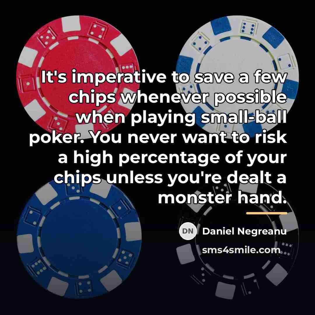“It's imperative to save a few chips whenever possible when…” quote by Daniel Negreanu