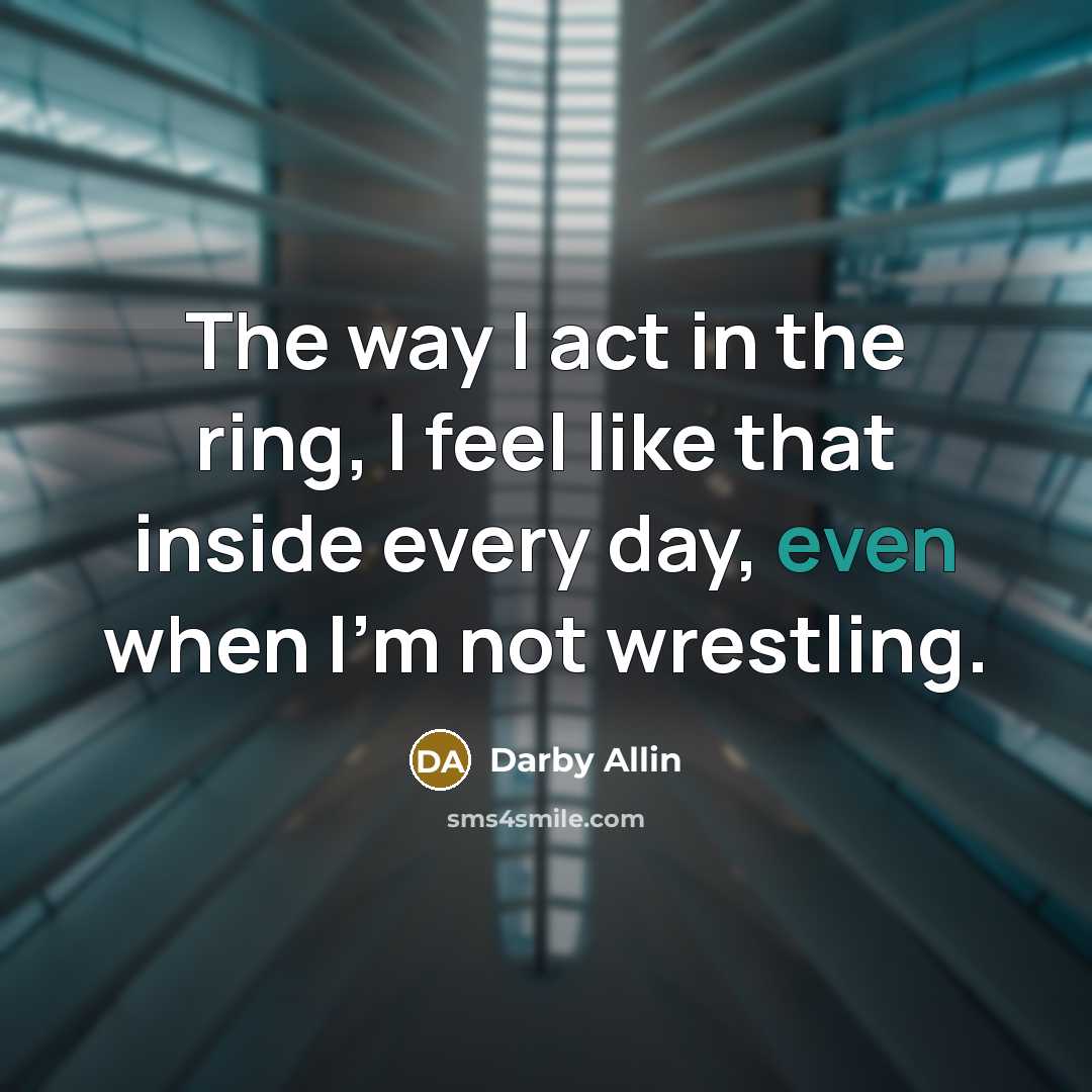 “The way I act in the ring, I feel like…” quote by Darby Allin