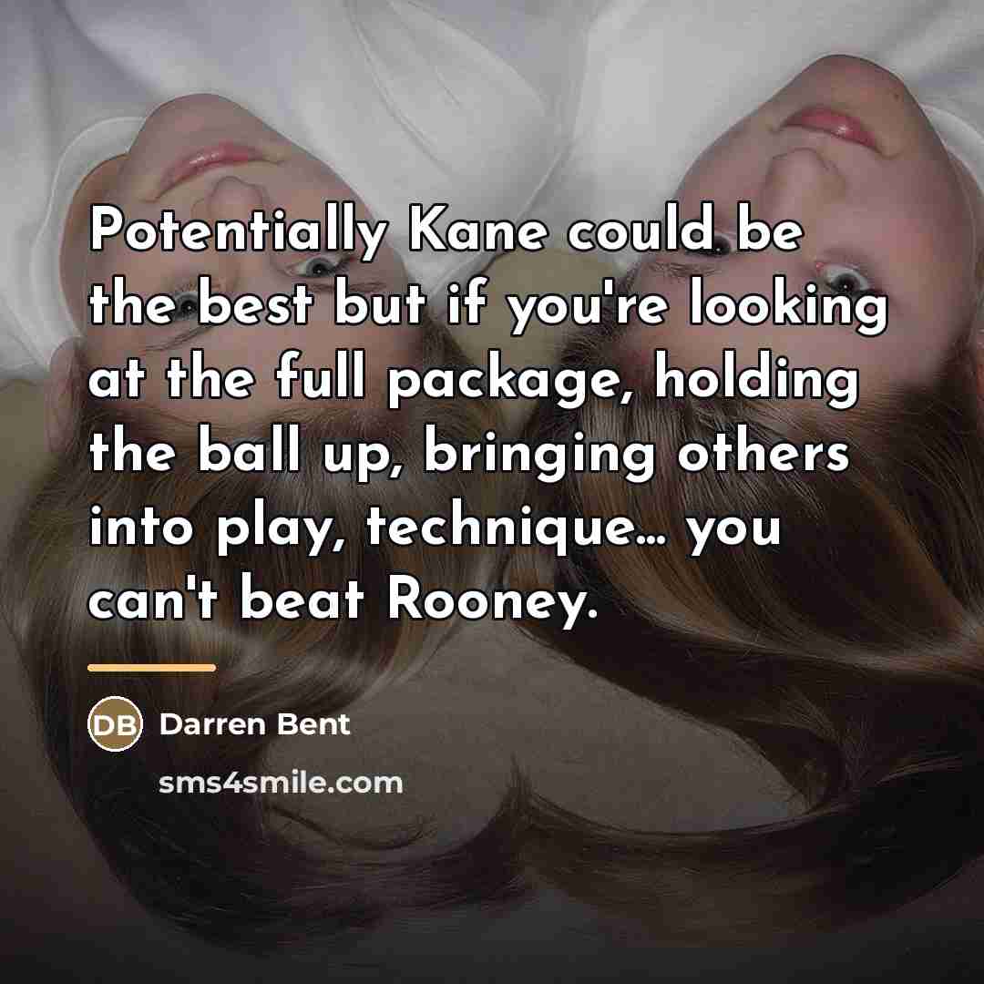 “Potentially Kane could be the best but if you're looking…” quote by Darren Bent