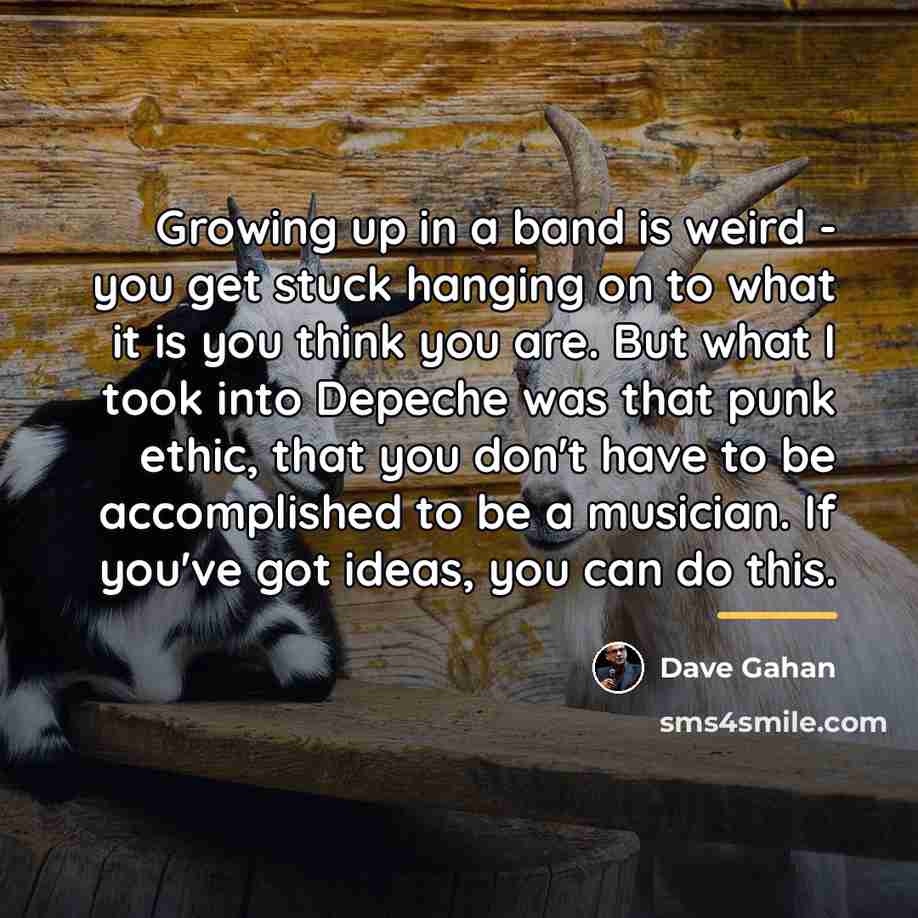 “Growing up in a band is weird - you get…” quote by Dave Gahan