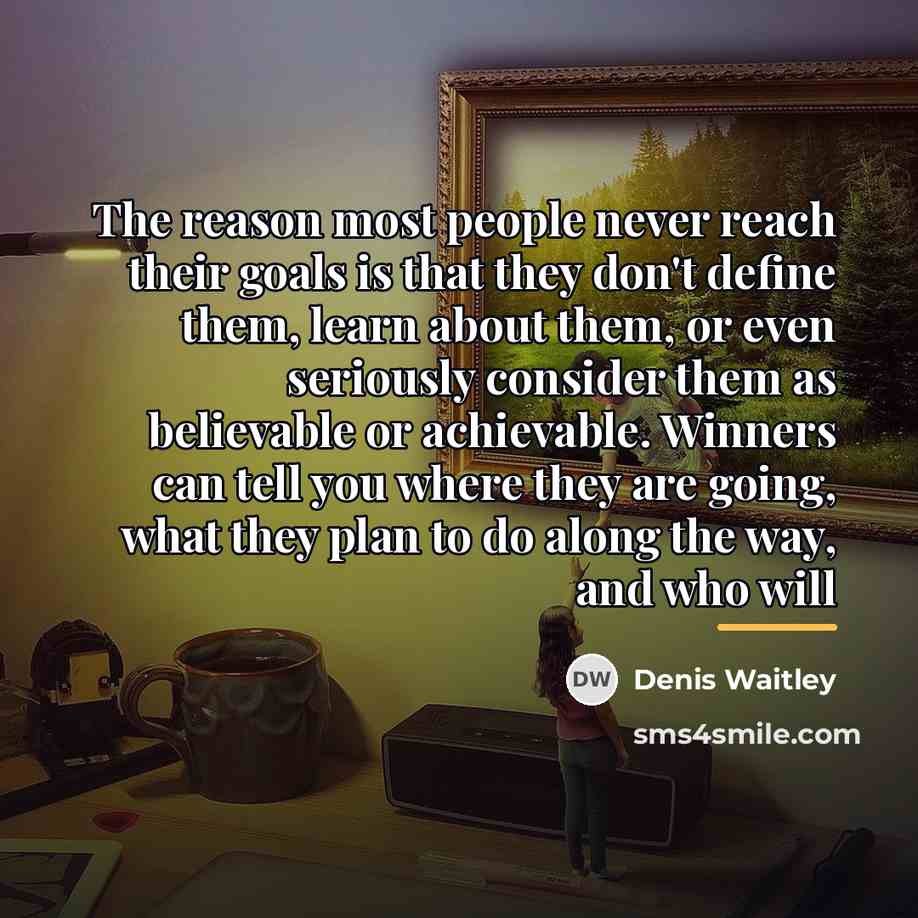 “The reason most people never reach their goals is that…” quote by Denis Waitley