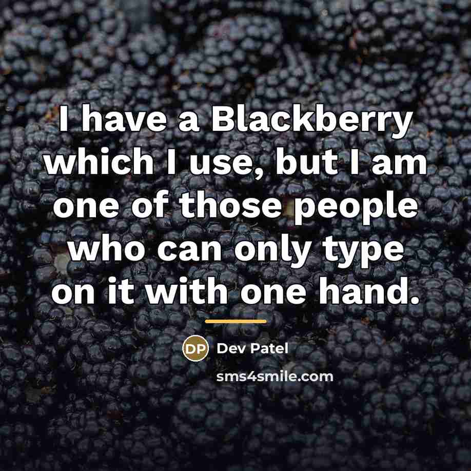 “I have a Blackberry which I use, but I am…” quote by Dev Patel
