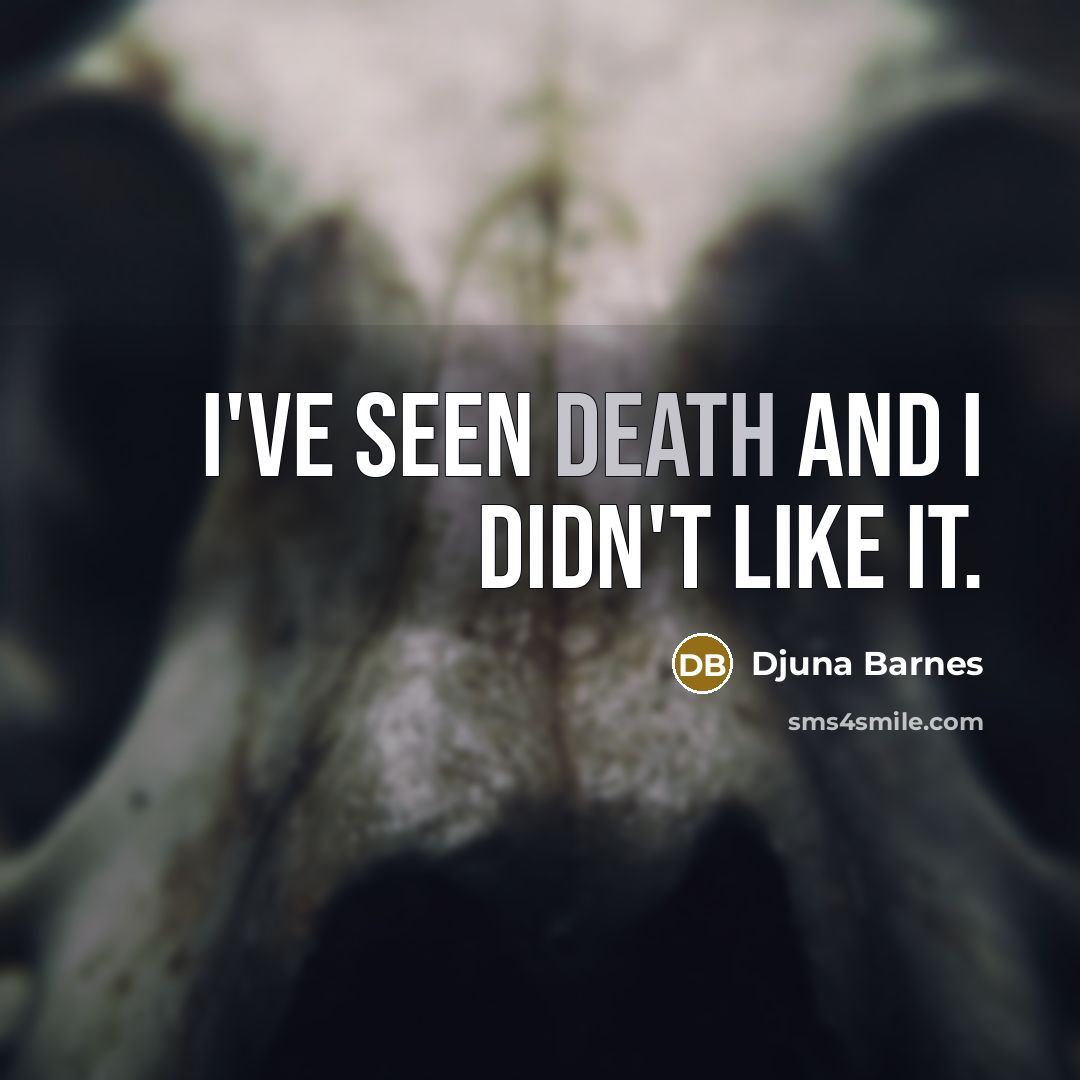 “I've seen death and I didn't like it.…” quote by Djuna Barnes