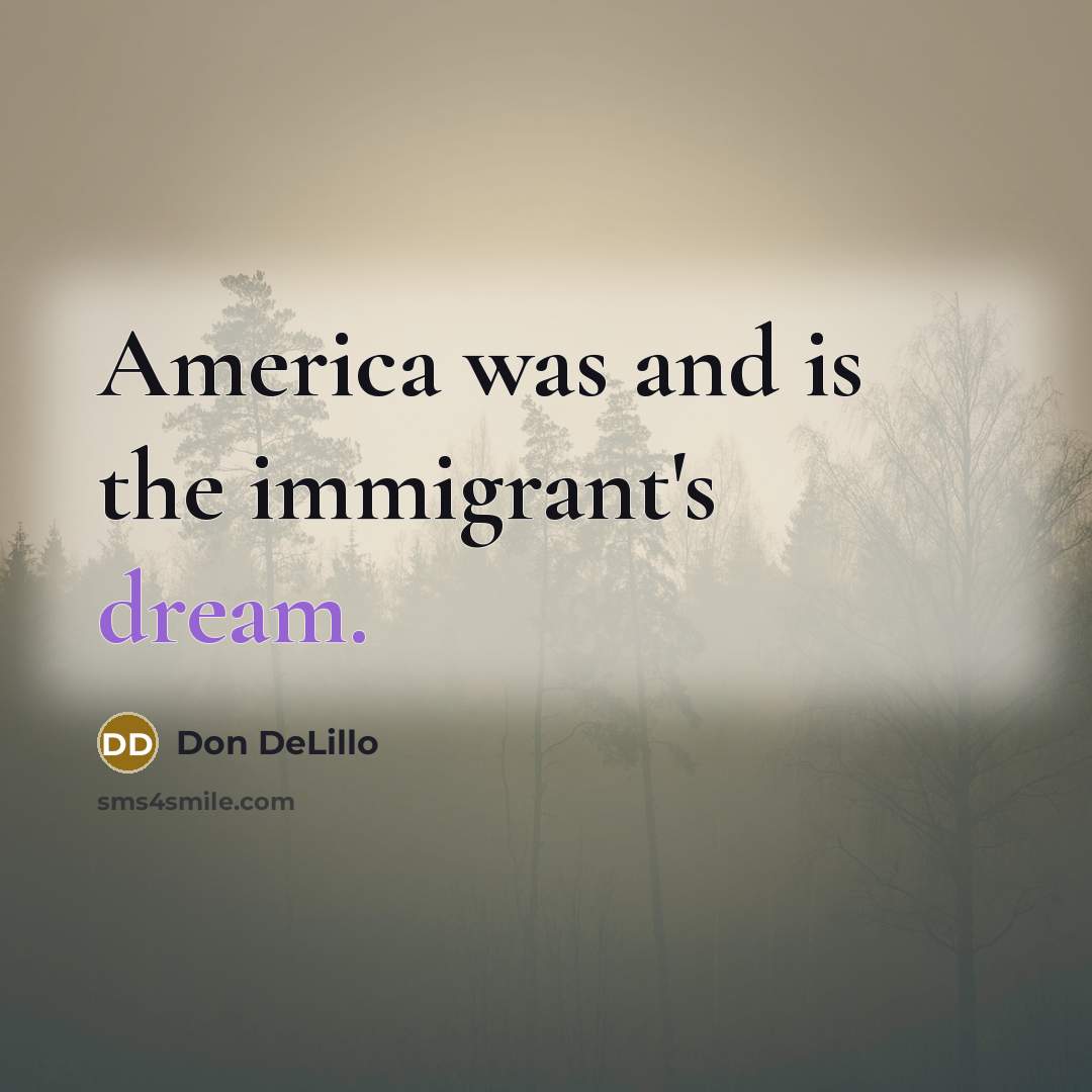 “America was and is the immigrant's dream.…” quote by Don DeLillo