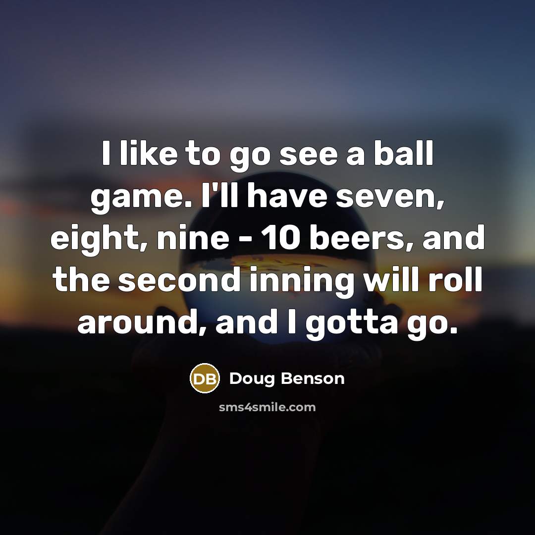 “I like to go see a ball game. I'll have…” quote by Doug Benson