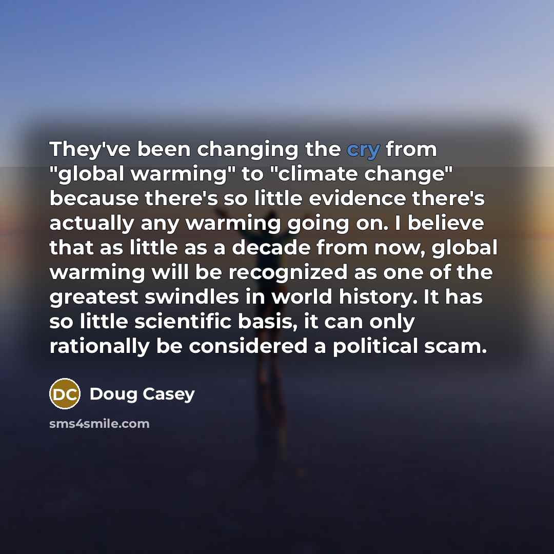 “They've been changing the cry from "global warming" to "climate…” quote by Doug Casey