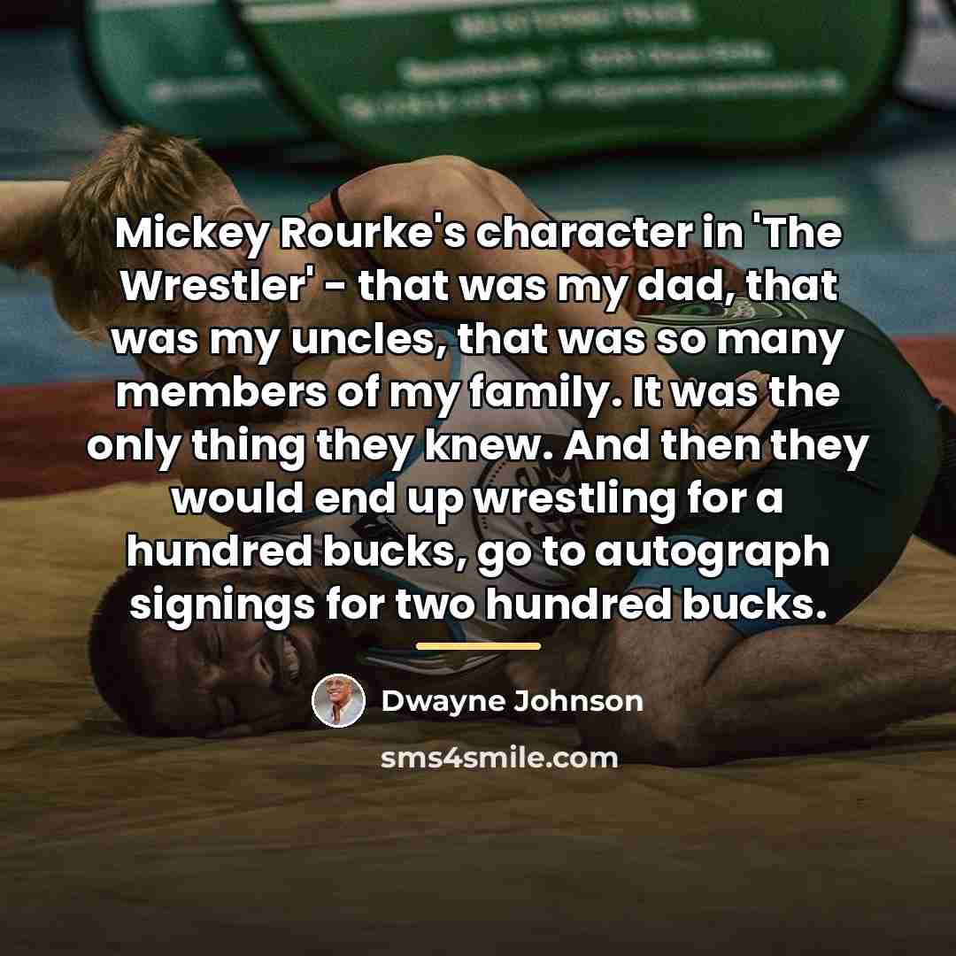 “Mickey Rourke's character in 'The Wrestler' - that was my…” quote by Dwayne Johnson