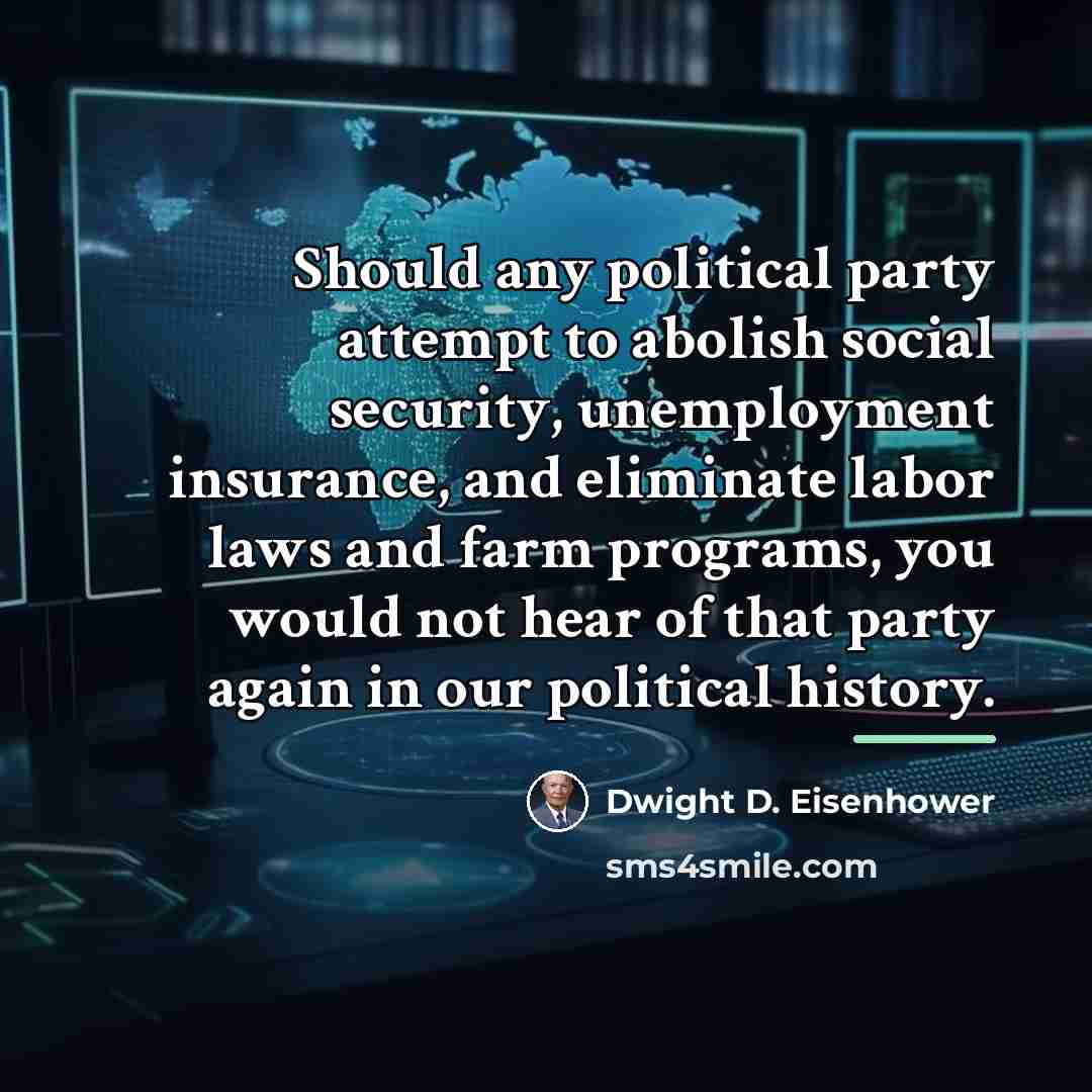 “Should any political party attempt to abolish social security, unemployment…” quote by Dwight D. Eisenhower