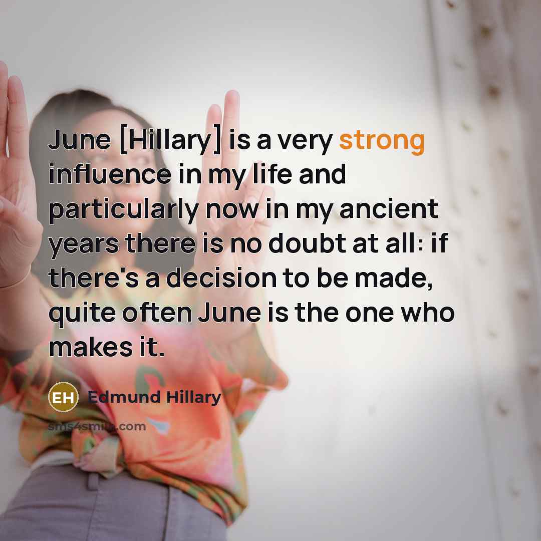 “June [Hillary] is a very strong influence in my life…” quote by Edmund Hillary